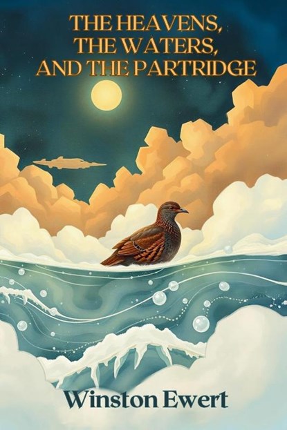 The Heavens, The Waters, and The Partridge, Winston Ewert - Paperback - 9798991704069