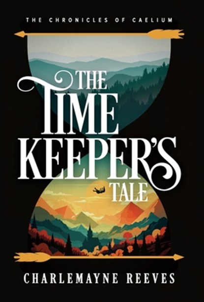 Reeves, C: Timekeeper's Tale (The Chronicles of Caelium Book, Charlemayne Reeves - Gebonden - 9798991743617