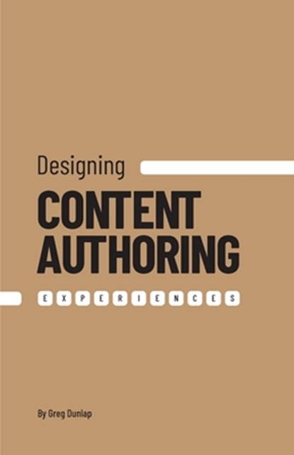 Designing Content Authoring Experiences, Greg Dunlap - Paperback - 9798991762908