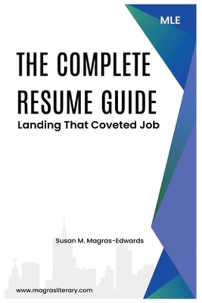 Magras-Edwards, S: Complete Resume Guide, Susan M Magras-Edwards - Paperback - 9798991797481