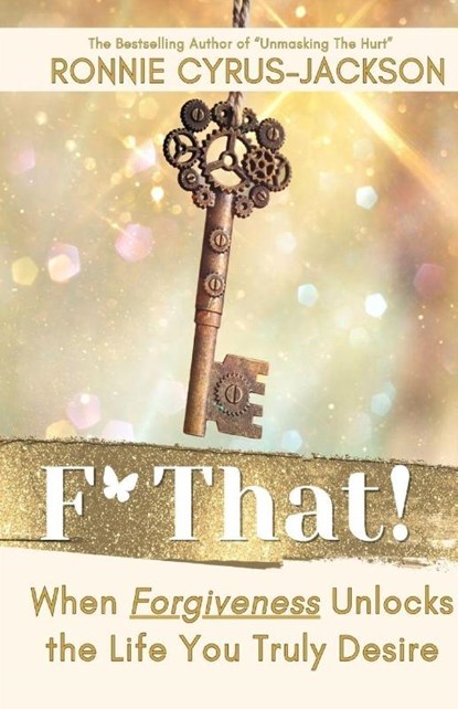 F* That! When Forgiveness Unlocks the Life You Truly Desire, Ronnie Cyrus-Jackson - Paperback - 9798991824712
