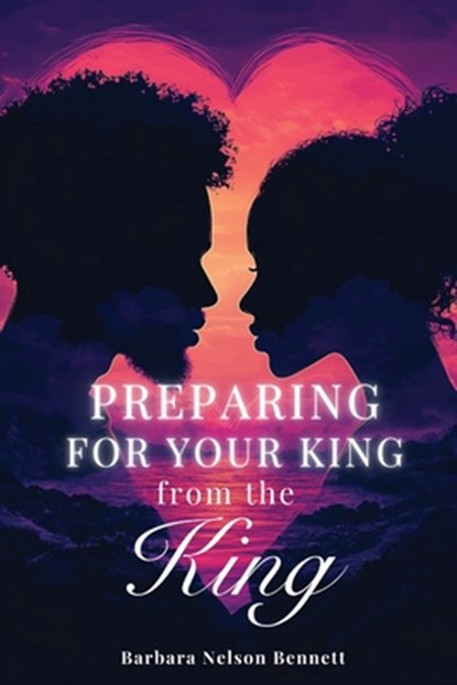 Preparing for Your King from the King, Barbara Nelson Bennett - Paperback - 9798991847902