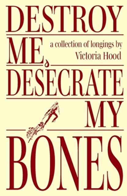 Destroy Me, Desecrate My Bones, Victoria Hood - Paperback - 9798991853026
