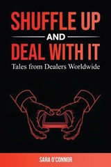 Shuffle Up and Deal with It: Tales from Dealers Worldwide - Sara O'Connor - 9798991855938