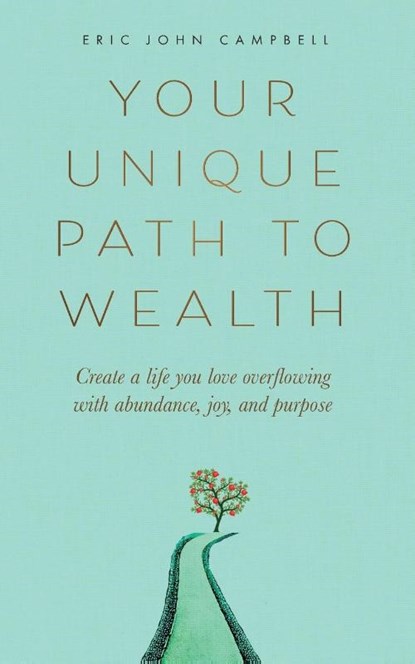 Your Unique Path to Wealth, Eric John Campbell - Paperback - 9798991860307