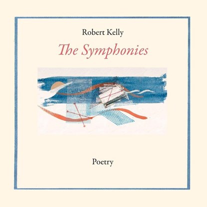 The Symphonies, Robert Kelly - Paperback - 9798991869256