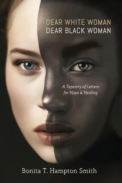 Dear White Woman, Dear Black Woman, Bonita T. Hampton Smith - Paperback - 9798991898607