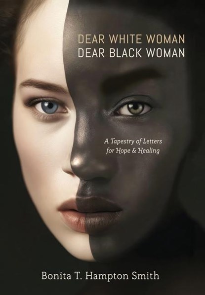 T Hampton Smith, B: Dear White Woman, Dear Black Woman, Bonita T. Hampton Smith - Gebonden - 9798991898614