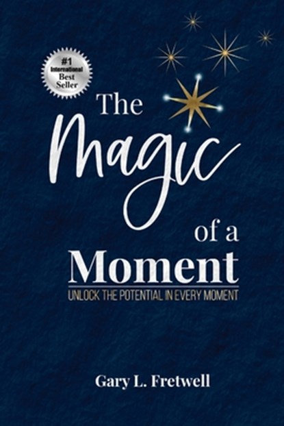The Magic of a Moment, Gary L. Fretwell - Paperback - 9798991946704