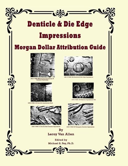 Denticle & Die Edge Impressions Morgan Dollar Attribution Guide, Leroy van Allen - Paperback - 9798991964876