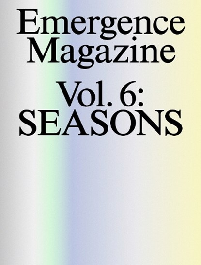 Emergence Magazine: Volume 6, Melanie Challenger; David James Duncan; Camille T. Dungy; CMarie Fuhrman; Forrest Gander; Ben Goldfarb; Bear Guerra; David George Haskell; David Hinton; Jane Hirshfield; Brian Isett; Sandor Ellix Katz; Robin Wall Kimmerer; J. Drew Lanham; Sam Lee; Dara - Paperback - 9798992006605