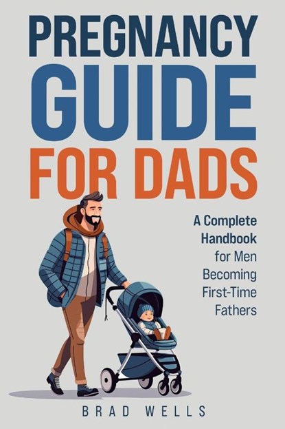 Pregnancy Guide For Dads, Brad Wells - Paperback - 9798992022001
