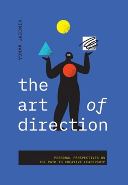 The Art of Direction: Personal Perspectives on the Path to Creative Leadership, Vincent Wanga - Gebonden - 9798992045222