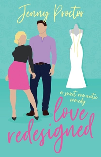 Love Redesigned: A Sweet Romantic Comedy, Jenny Proctor - Paperback - 9798992079661