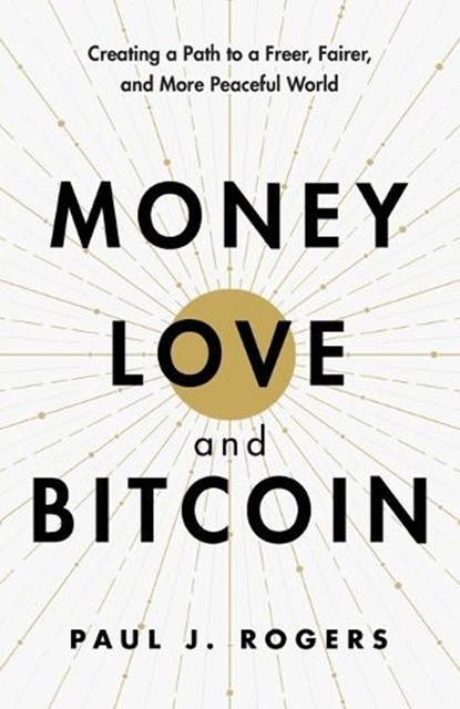 Money, Love, and Bitcoin, Paul J Rogers - Paperback - 9798992114706