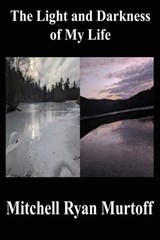 The Light and Darkness of My Life - Mitchell Ryan Murtoff - 9798992128871