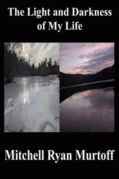 The Light and Darkness of My Life, Mitchell Ryan Murtoff - Ebook - 9798992128871