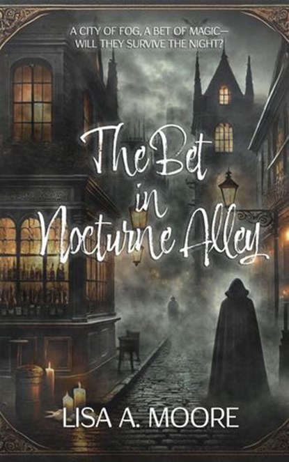 The Bet in Nocturne Alley, Lisa A. Moore - Ebook - 9798992134728