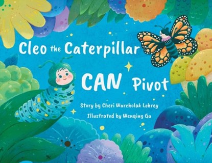 Cleo the Caterpillar CAN Pivot, Cheri Warcholak Lohrey - Paperback - 9798992220704