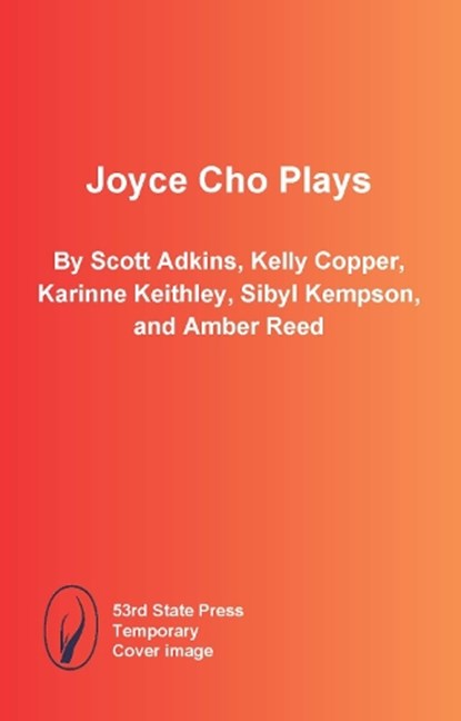 Joyce Cho Plays, Scott Adkins ; Kelly Copper ; Karinne Keithley ; Sibyl Kempson - Paperback - 9798992283907