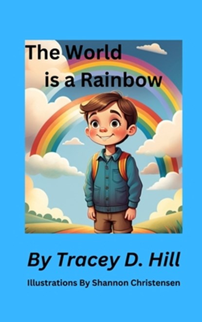 Hill, T: World Is A Rainbow, Tracey D Hill - Gebonden - 9798992285505