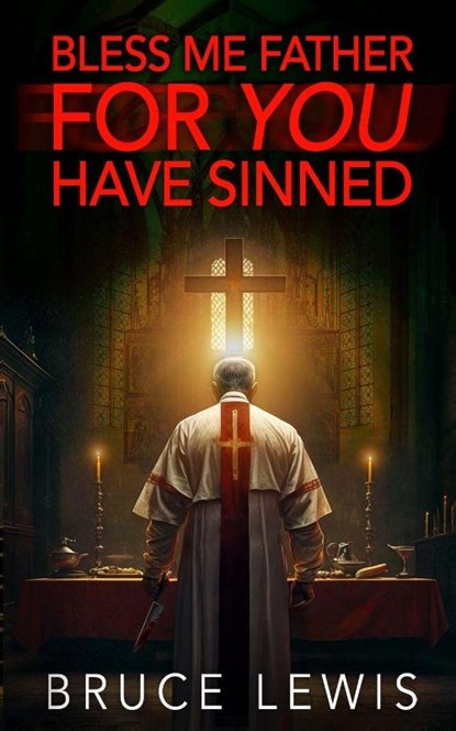 Bless Me Father FOR YOU Have Sinned, Bruce Lewis - Paperback - 9798992296907