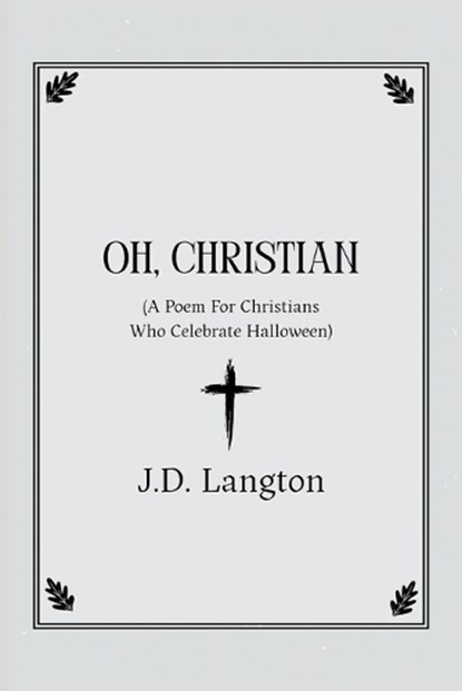 Oh, Christian: A Poem For Christians Who Celebrate Halloween, J. D. Langton - Paperback - 9798992326581
