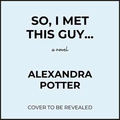 So, I Met This Guy, Alexandra Potter - Paperback - 9798992377033