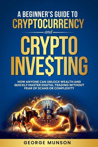 A Beginner's Guide to Cryptocurrency and Crypto Investing, George Munson - Paperback - 9798992377569
