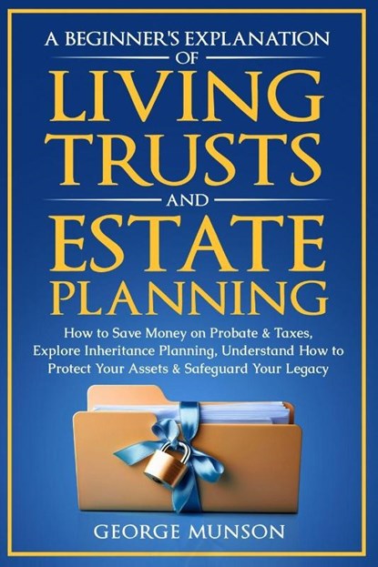 A Beginner's Explanation of Living Trusts and Estate Planning, George Munson - Paperback - 9798992377576
