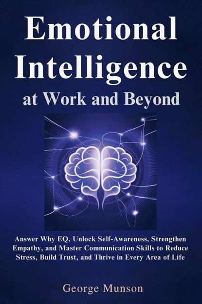 Emotional Intelligence at Work and Beyond, George Munson - Paperback - 9798992377583