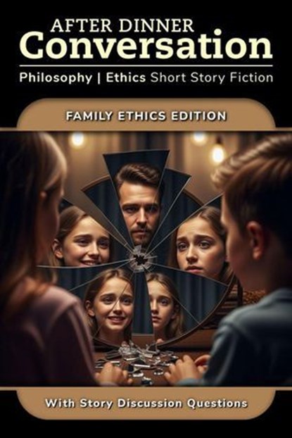 After Dinner Conversation - Family Ethics, Vickie Fang ; Brian Carey ; Fotis Banis ; Taylor Lawritson ; Fryderyk Sylla ; Serena Smith ; Adam Strassberg ; Pamela L. Laskin ; Michele Koh Morollo ; Penny Milam - Ebook - 9798992417067