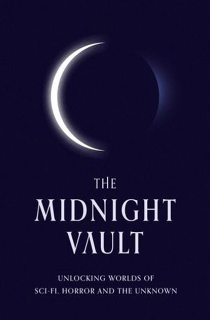 The Midnight Vault, J. Curtis ; Shane Bzdok ; William Pauley III ; Clancy Steadwell ; Annie Hendrix ; Bryan Pirolli ; Michele Bardsley ; Jason Thompson ; Bridget Riley ; EJ Trask ; Will Boucher ; Honeygloom ; CB Mason ; Lisa Kuznak ; Sean Thomas McDonnell ; Andy Futuro ; Edi - Ebook - 9798992462616