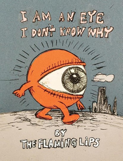 I Am an Eye I Don't Know Why, Wayne Coyne - Gebonden - 9798992483826