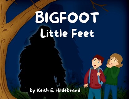 BIGFOOT Little Feet, Keith E. Hildebrand - Paperback - 9798992499308