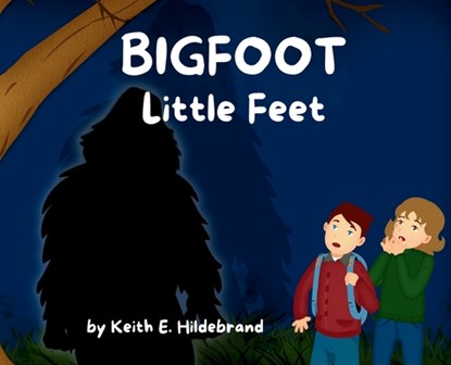 BIGFOOT Little Feet, Keith E. Hildebrand - Gebonden - 9798992499322