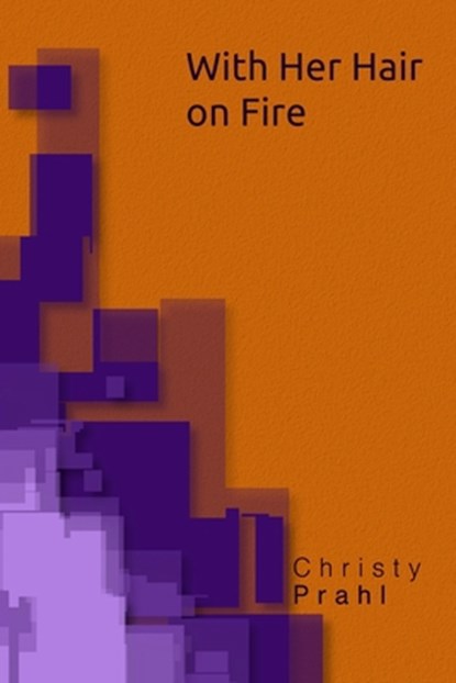 With Her Hair on Fire, Christy Prahl - Paperback - 9798992500974