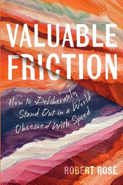 Valuable Friction, Robert Rose - Paperback - 9798992520682