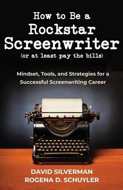 How to Be a Rockstar Screenwriter (or at least pay the bills), David Silverman ; Rogina D. Schuyler - Paperback - 9798992528701