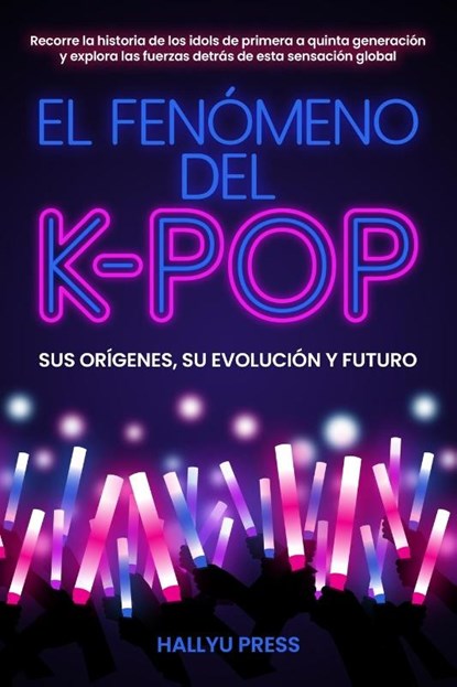 El Fenómeno del K-pop, Hallyu Press - Paperback - 9798992540703