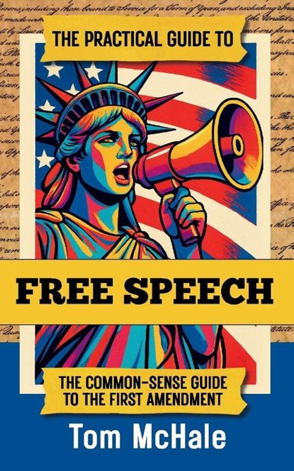 The Practical Guide to Free Speech, Tom McHale - Paperback - 9798992550061