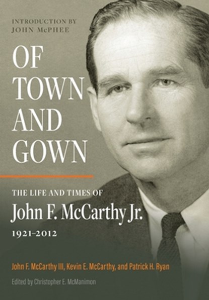 Of Town and Gown: The Life and Times of John F. McCarthy Jr. 1921-2012, John F. McCarthy - Gebonden - 9798992620405