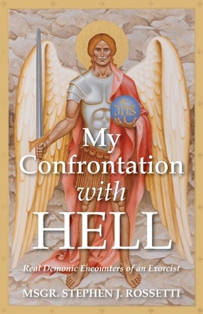My Confrontation with Hell: Real Demonic Encounters of an Exorcist, Stephen J. Rossetti - Paperback - 9798992624403