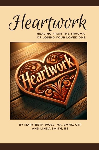 Heartwork, Mary Beth Woll Ma Lmhc Ctp ; Linda Smith Bs - Paperback - 9798992631302