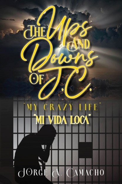 The Ups and Downs of J.C. - My Crazy Life, Jorge A. Camacho - Paperback - 9798992652802