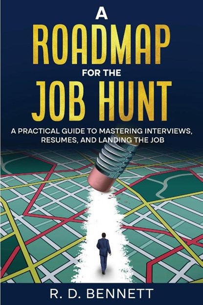 A ROADMAP FOR THE JOB HUNT, R. D. Bennett - Paperback - 9798992679700