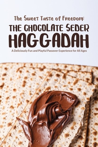 The Sweet Taste of Freedom: The Chocolate Seder Haggadah: A Chocolate-Themed Passover Seder for Kids, Families, and Chocolate Lovers of All Ages, Ben Vorspan - Paperback - 9798992743401