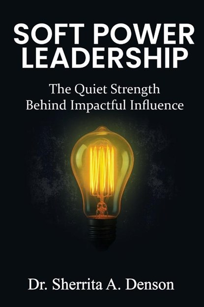 Soft Power Leadership, Sherrita A. Denson - Paperback - 9798992775471