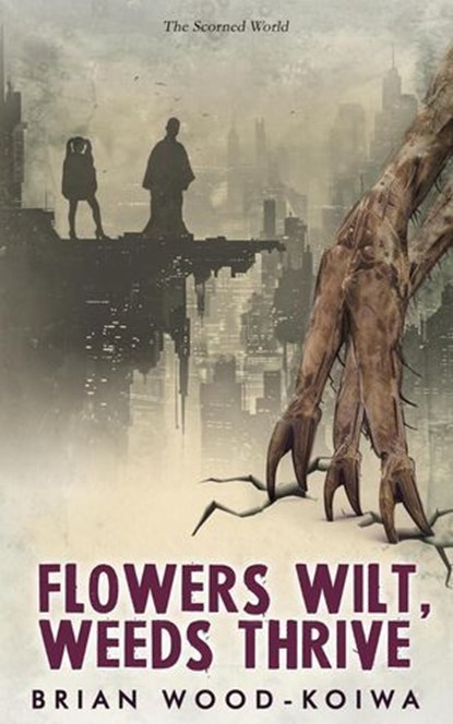 Flowers Wilt, Weeds Thrive, Brian Wood-Koiwa - Ebook - 9798992813715