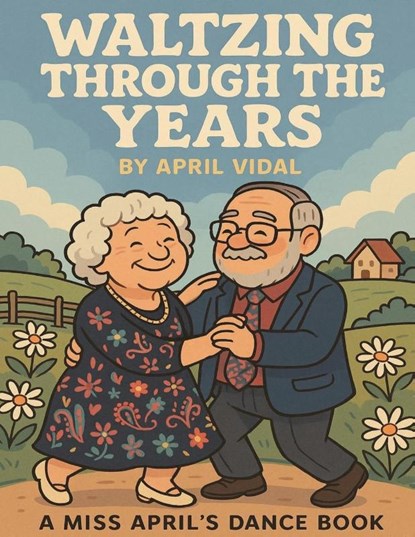 Waltzing Through the Years, April Vidal - Paperback - 9798992816549